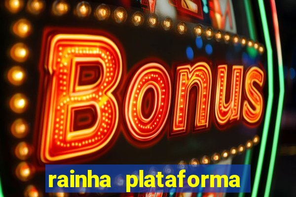 rainha plataforma de jogos